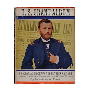 U.S. Grant Album - A Pictorial Biography of Ulysses S. Grant by Lawrence A. Frost