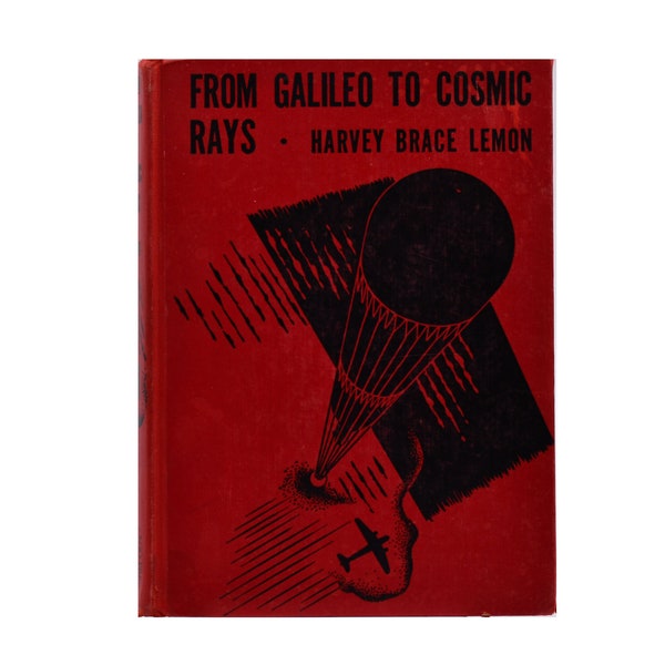 From Galileo to Cosmic Rays – A New Look at Physics” by Harvey Brace Lemon, Ph.D., Vintage 1938 Book