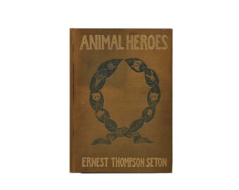 Animals Heroes by Ernest Thompson Seton, Antique 1905 Book