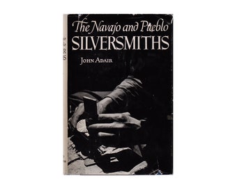 The Navajo and Pueblo Silversmiths by John Adair, Vintage 1973 Book