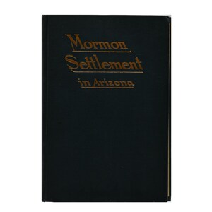 Asentamiento mormón en Arizona: un registro de la conquista pacífica del desierto, por James H. McClintock, 1921. Libro antiguo.