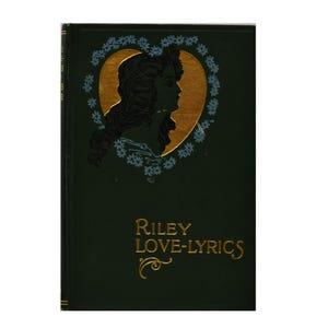 Riley Love - Paroles et images de la vie de Jame Whitcomb Riley, photos de William B. Dyer, livre de poésie antique 1905