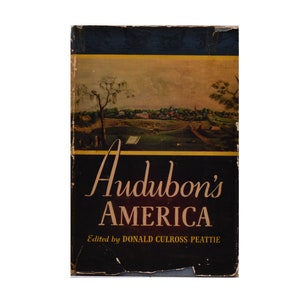 Audubon's America - The Narratives and Experiences of John James Audubon, edited by Donald Culross Peattie, Vintage 1940 Book