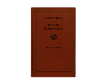 A Brief History of Navajo Silversmithing by Aruther Woodward, Field Notes by Richard Van Valkenburgh, Vintage 1938 Book