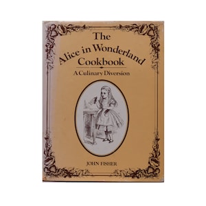 The Alice in Wonderland Cookbook - A Culinary Diversion, by John Fisher Vintage 1976 Book