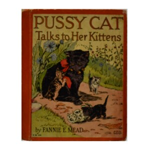 May include: A vintage children's book, "Pussy Cat Talks to Her Kittens" by Fannie E. Mead. The cover shows a black cat with a red bow, with kittens in a garden. The book has a red spine and a vintage aesthetic.