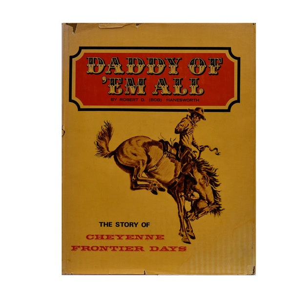 Daddy of 'em all - The Story of Cheyenne Frontier Days par Robert Hanesworth, livre illustré vintage de 1967