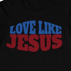 Love Like Jesus shirt, Jesus lover shirt, fiath shirt, Bible quote shirt, Bible inspiration shirt, Gift for him, gift for her, Bible verse