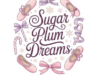 Sugar Plum Dreams PNG | Ballet Christmas PNG | Nutcracker Ballerina Clipart | Holiday Dance SVG | Festive Quote Design | Pink Ballet Art