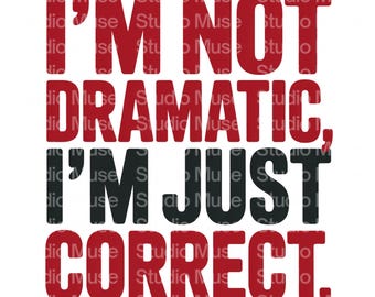 Lustiges sarkastisches Zitat PNG | Ich bin nicht dramatisch, ich bin nur richtig PNG | Bold Humor Clipart | Sublimationsdesign