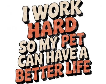 Tierliebhaber Zitat PNG | Ich arbeite hart, damit mein Haustier ein besseres Leben haben kann | Lustiges Haustier PNG Clipart