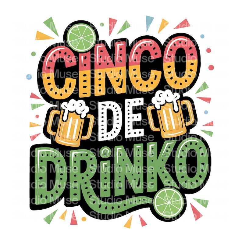 May include: A colorful Cinco de Drinko design with the words "Cinco de Drinko" in bold letters. The design includes two beer mugs, lime slices, and festive confetti. The text is outlined in black.