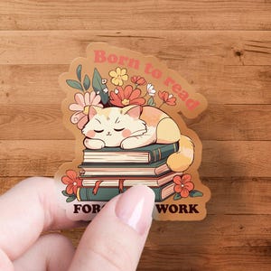 Cute Cat Sticker, Book Lover Sticker, Born to Read, Forced to Work Sticker, Cat with Books, Reading Lover Sticker, Floral Design Sticker