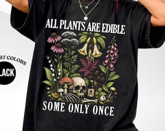 All Plants Are Edible Some Only Once Comfort Colors Shirt, Funny Gardening Tee, Dark Botanical Graphic Tshirt, Gothic Plant Lover Shirt
