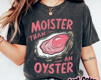 Moister Than An Oyster Shirt, Retro Funny Graphic Tee, Unique Humor T-Shirt, Cool Gift Idea, Trendy Casual Wear, Fun Apparel Tshirt
