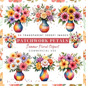 May include: Watercolor floral clipart featuring bouquets of flowers in colourful vases. The image includes text that reads "Patchwork Petals Summer Floral Clipart Commercial Use". The bouquets include sunflowers, roses, and daisies.