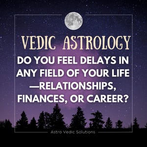 May include: An image with a night sky background, a full moon, and text that reads "VEDIC ASTROLOGY" and asks if you feel delays in relationships, finances, or career. The text "Astro Vedic Solutions" is at the bottom.