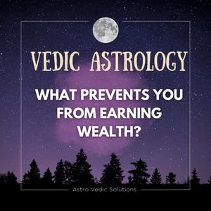 May include: A purple and blue night sky with a full moon and stars. The text "VEDIC ASTROLOGY" is in white letters. Below the text is a pink cloud with the text "WHAT PREVENTS YOU FROM EARNING WEALTH?" in white letters. At the bottom of the image is the text "Astro Vedic Solutions" in white letters.