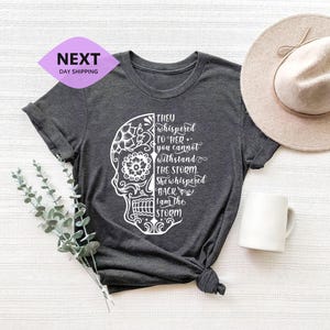 They Whispered You Cannot Withstand The Storm Shirt, She Whispered I Am The Storm, Skull Shirt, I Am The Storm, Be The Storm, Gift For Her