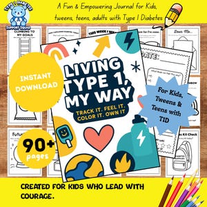May include: A journal for kids, teens, and adults with Type 1 Diabetes. The cover features the text "Living Type 1, My Way" with colorful illustrations. Includes over 90 pages and is an instant download.