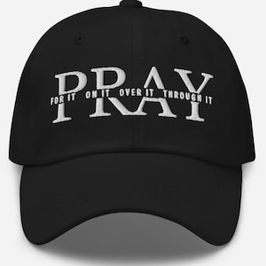 Prayer hat, Pray For it on it over it through it hat, Embroidered Dad hat, Christian faith hat, Jesus hat, Christian cap, Prayer warrior hat