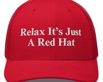 Relax It's Just a red hat Trucker Cap Embroidered Funny  hat Funny subtlet relax snowflake hat relax idiot