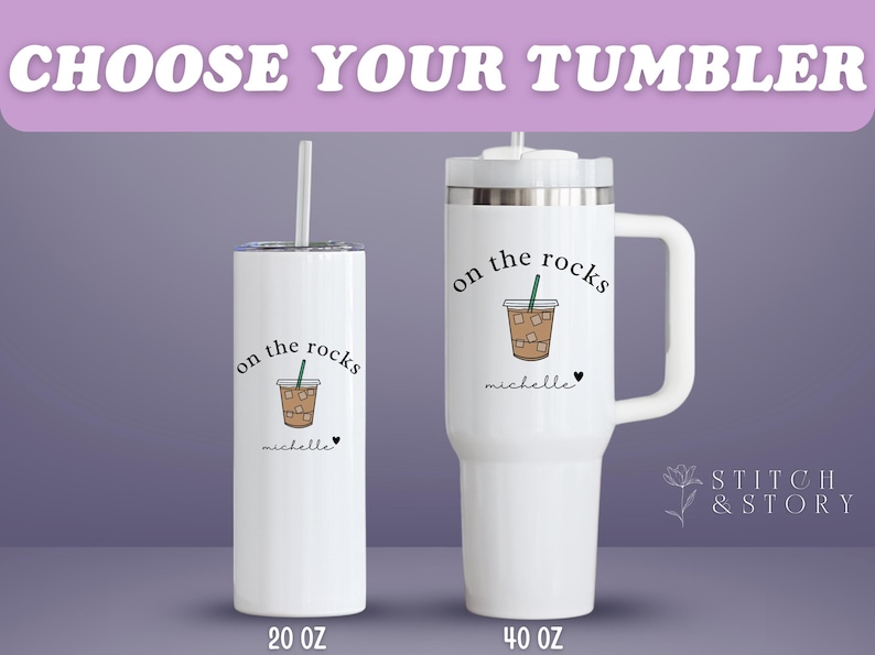 May include: White tumblers with the text "CHOOSE YOUR TUMBLER". One is a 20 oz skinny tumbler with a straw, and the other is a 40 oz tumbler with a handle. Both have an "on the rocks" design with a coffee drink.