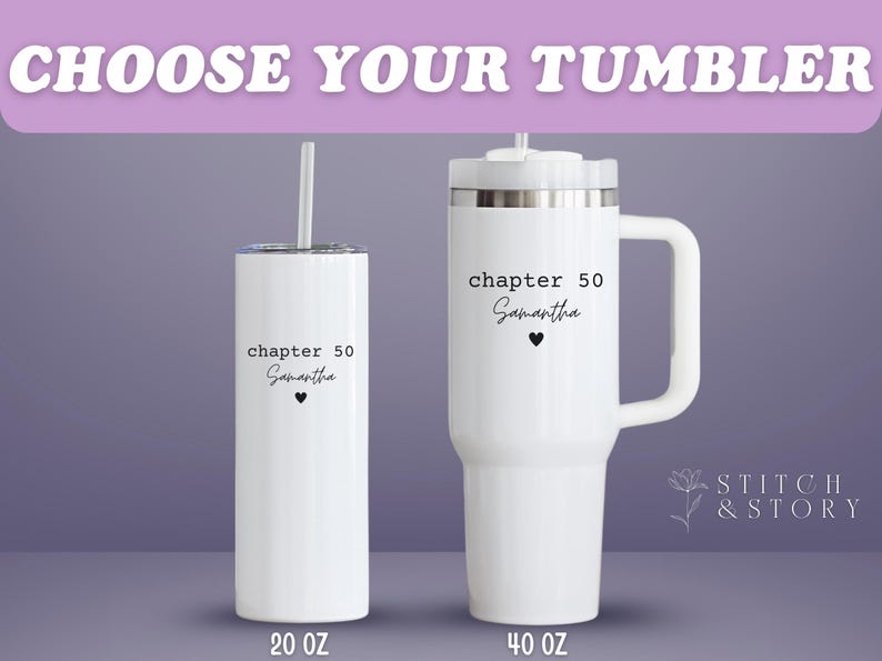 May include: White tumblers with the text "chapter 50 Samantha" and a heart. One is a 20 oz tumbler with a straw, and the other is a 40 oz tumbler with a handle. The text "CHOOSE YOUR TUMBLER" is at the top.
