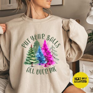 Put Your Balls All Over Me Sweatshirt, Retro Christmas, Cute Christmas shirt, Funny Christmas sweatshirt, Christmas sweater, Christmas gift
