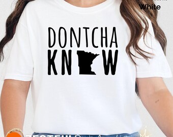 Dontcha Know Minnesota Shirt  Funny Midwest Comfort Colors Tee  MN State Pride Gift  Cute Minnesota Accent Shirt  Gift for Minnesotans