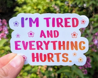 Chronic Illness Spoonie Sticker: "I'm Tired and Everything Hurts" Glitter Vinyl Decal