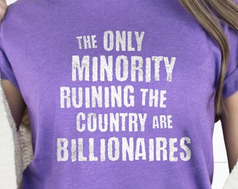La única minoría que arruina el país son los multimillonarios, camiseta anticapitalista, comerse a los ricos, regalo para socialistas, izquierdistas y progresistas