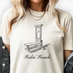 Feeling French Shirt, Guillotine T-shirt, Eat the Rich, Smash the Patriarchy, Gift for a Socialist, Leftist, Anarchist, Protester, Activist
