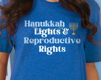 Hanukkah Lights and Reproductive Rights Shirt, Pro Choice Tee, Roe v Wade, Women's Rights, Gift for a Jewish Feminist, Leftist, Progressive