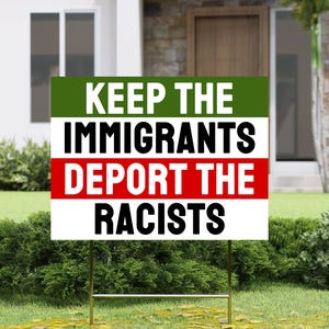 Keep the Immigrants Deport the Racists Yard Sign, Human Rights, Anti Fascist, Anti Trump, Leftist Lawn Sign, Gift for a Democrat, Socialist image 4