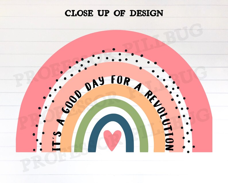 May include: A pink rainbow with a heart in the centre and the text "It's a good day for a revolution" in black lettering.