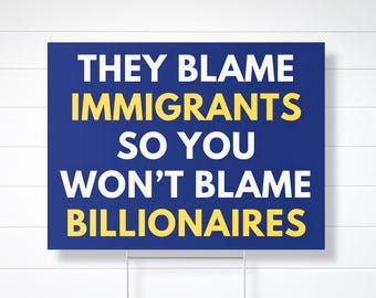 Blame Billionaires Yard Sign, Eat the Rich, Immigrant Rights, Anti-Trump Protest Sign, Great for a Leftist, Democrat, Progressive, Activist