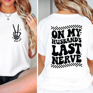 On My Husbands Last Nerve Shirt, Funny Marriage Shirt, Wife Shirt Gift, Husband Wife Shirts, Wife Life Shirt, Gift for wife, Gift for Mom