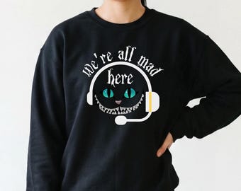 We're All Mad Here Dispatch Sweatshirt, Funny Cat 911 Operator T-shirt Gift, Thin Gold Line Shirt, 911 Police Appreciation, EMS Operator tee