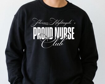 Florence Nightingale's Proud Nurse Club Sweatshirt, RN Gift For Her, Nursing School Graduation, ICU Nurse Appreciation Gift, CCU crewneck