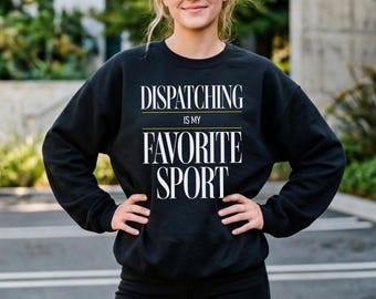 Dispatching is My Favorite Sport Sweatshirt, Funny Dispatcher Gift, 911 Operator T-shirt, EMS Thin Gold Line Shirt, 911 Police Appreciation