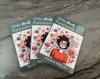 May include: Three copies of a book titled "Only Mostly Functional" are displayed. The cover features an illustration of a person with glasses and curly hair, surrounded by colorful doodles. The author's name, Amanda Kreklau, is printed below the illustration.