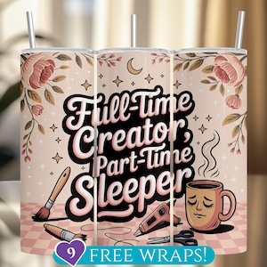 May include: A set of three stainless steel tumblers with lids and straws. Each tumbler features a floral design with the text "Full-Time Creator, Part-Time Sleeper." The design includes a paintbrush, coffee mug, and other creative elements.
