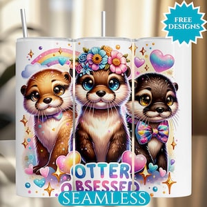 May include: A white tumbler featuring three cartoon otters with large eyes, each wearing a bow tie or flower crown. The design includes a rainbow, hearts, stars, and the text "Otter Obsessed Seamless". A silver straw is visible.