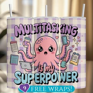May include: Purple and white checkered tumbler with a pink octopus illustration. The octopus is holding a phone, coffee cup, planner, and a laptop. The text "MULTITASKING is my SUPERPOWER" is written in a colorful font. The text "9 FREE WRAPS!" is written at the bottom of the tumbler.