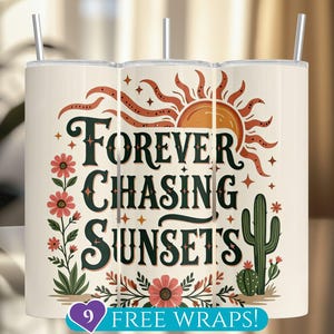 May include: Three stainless steel tumblers with a white background and a colorful design featuring a sun, cactus, and flowers. The text "FOREVER CHASING SUNSETS" is printed on the tumblers.