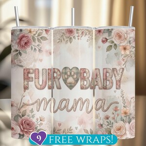 May include: A floral-themed tumbler with the words "FUR BABY mama" in a decorative font. The design includes roses, leaves, and a paw print heart. The tumbler has a silver straw and a white lid.