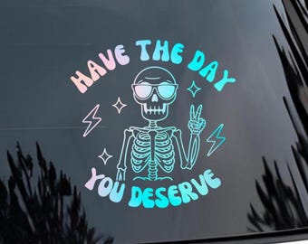 Cool Skeleton Have The Day You Deserve Vinyl Decal - Car Decal - Waterproof - Choose your size & color - Sticker