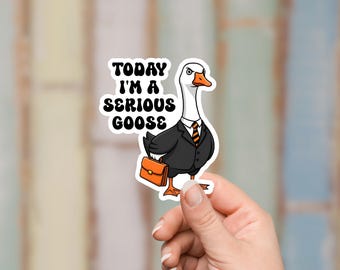 Today I'm A Serious Goose Sticker - Silly Goose Sticker - Sarcastic Sticker, Funny Laptop Decal - Matte or Holographic - Choose your size