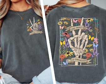 Comfort Colors Good Energy is Contagious Shirt, Skeleton Flower Shirt, Motivational Shirt, Skeleton Hand Shirt,Wildflower Shirt,Skeleton Tee
